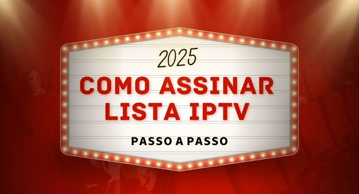 Como assinar Lista IPTV em 2025: [Passo a Passo]